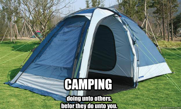 CAMPING doing unto others, befor they do unto you. - CAMPING doing unto others, befor they do unto you.  Misc