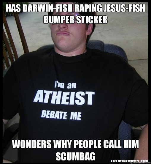 Has Darwin-fish raping Jesus-fish bumper sticker Wonders why people call him scumbag  Scumbag Atheist