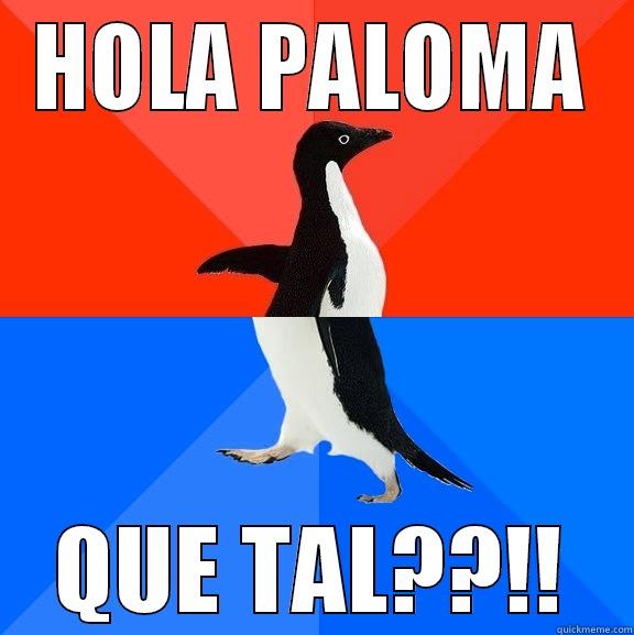 HOLA PALOMA QUE TAL??!! Socially Awesome Awkward Penguin