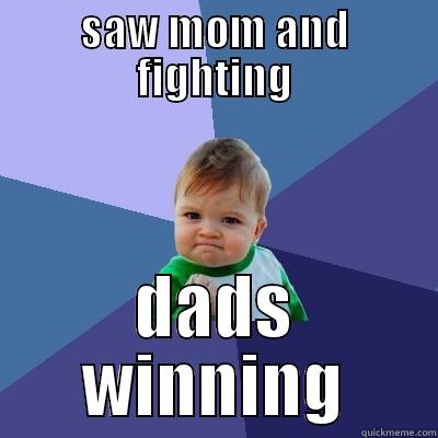 SAW MOM AND FIGHTING DADS WINNING Success Kid