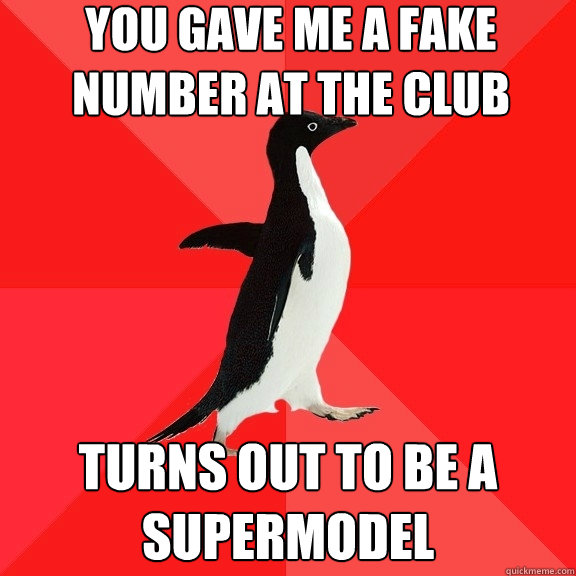 You gave me a fake number at the club turns out to be a supermodel  Socially Awesome Penguin