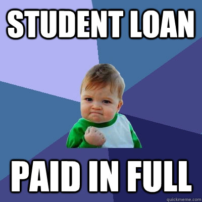 Student loan paid in full - Student loan paid in full  Success Kid