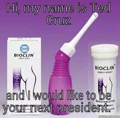 HI, MY NAME IS TED CRUZ AND I WOULD LIKE TO BE YOUR NEXT PRESIDENT.  Misc