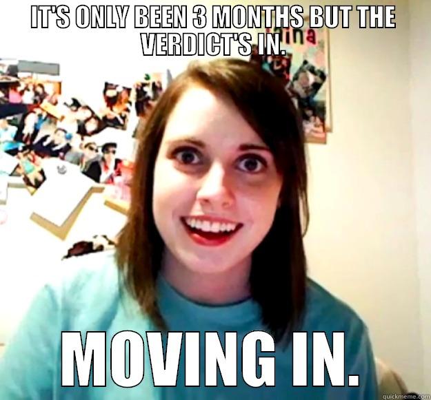 JUDGE NEEDY - IT'S ONLY BEEN 3 MONTHS BUT THE VERDICT'S IN. MOVING IN. Overly Attached Girlfriend