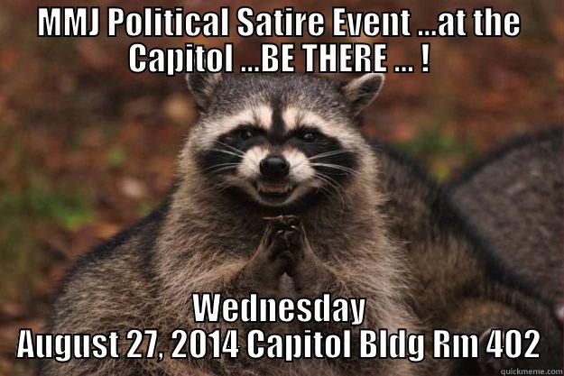 MMJ POLITICAL SATIRE EVENT ...AT THE CAPITOL ...BE THERE ... ! WEDNESDAY AUGUST 27, 2014 CAPITOL BLDG RM 402 Evil Plotting Raccoon