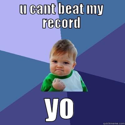 U CANT BEAT MY RECORD YO Success Kid