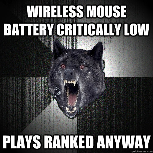 Wireless mouse battery critically low plays ranked anyway  Insanity Wolf