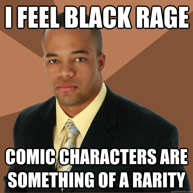 I feel black rage comic characters are something of a rarity  Successful Black Man