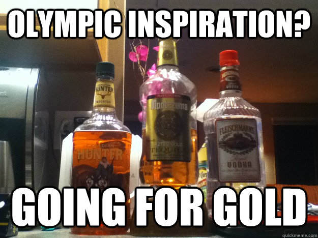 olympic inspiration? going for gold - olympic inspiration? going for gold  Drunk Olympics