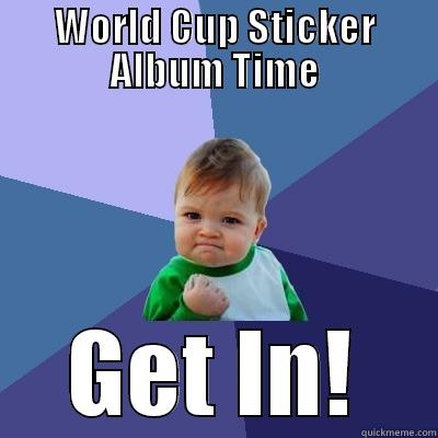 WORLD CUP STICKER ALBUM TIME GET IN! Success Kid