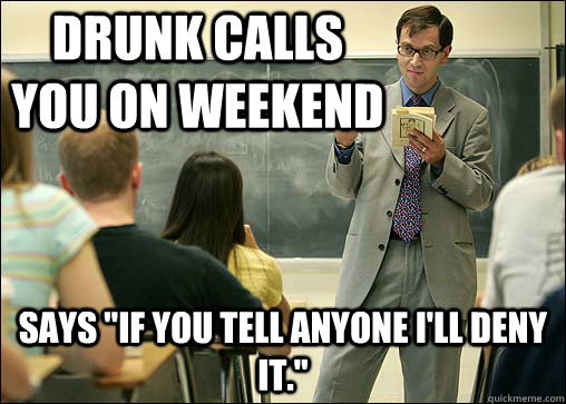 Drunk calls you on weekend Says 