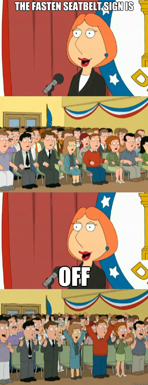 The fasten seatbelt sign is off - The fasten seatbelt sign is off  Lois Griffin