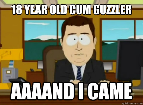 18 year old cum guzzler aaaand I came  South Park Banker