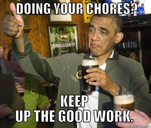 SUPPORTIVE OBAMA -       DOING YOUR CHORES?      KEEP UP THE GOOD WORK. Misc