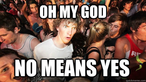 oh my god No means yes  Sudden Clarity Clarence