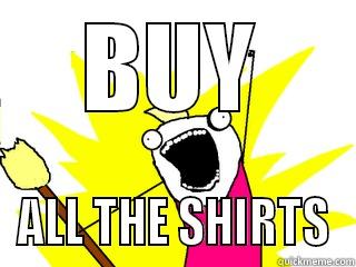 BUY ALL THE SHIRTS All The Things