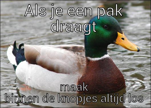 ALS JE EEN PAK DRAAGT MAAK BINNEN DE KNOPJES ALTIJD LOS Actual Advice Mallard