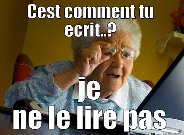 CEST COMMENT TU ECRIT..? JE NE LE LIRE PAS Grandma finds the Internet