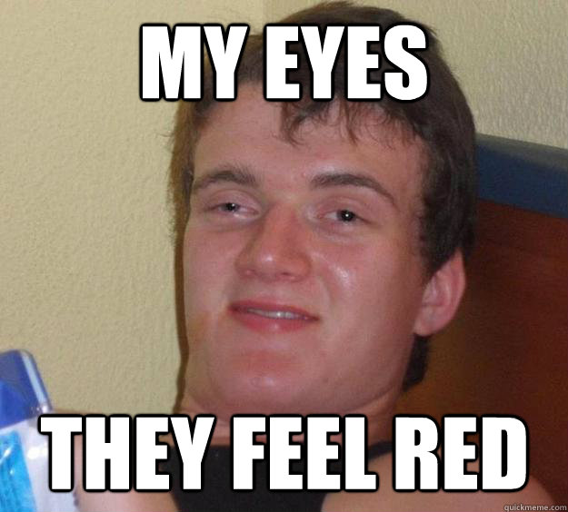 my eyes they feel red - my eyes they feel red  10 Guy