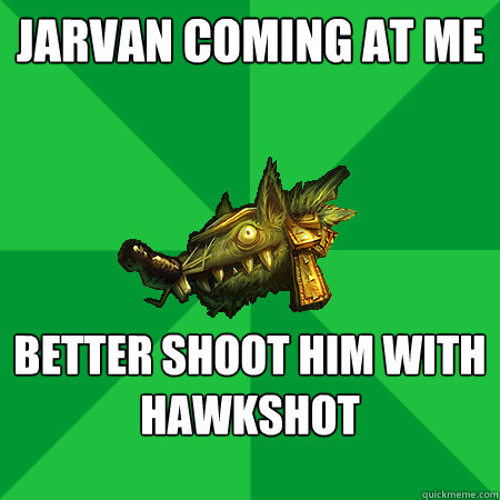 Jarvan coming at me Better shoot him with hawkshot   Bad LoL Player