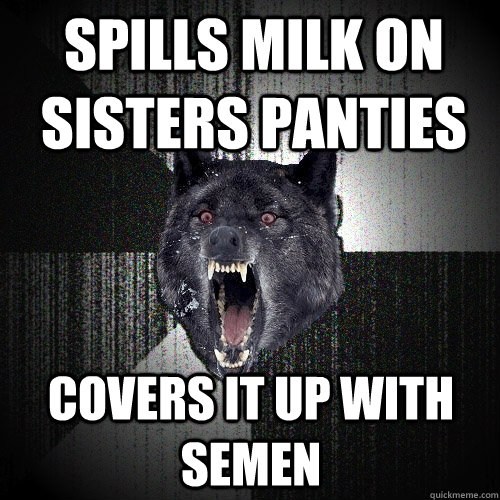 Spills milk on sisters panties covers it up with semen  Insanity Wolf