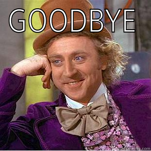 GOODBYE  Condescending Wonka