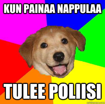 Kun painaa nappulaa tulee poliisi   Advice Dog