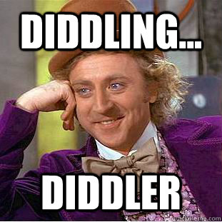 Diddling... Diddler - Diddling... Diddler  Creepy Wonka