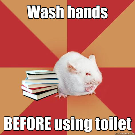 Wash hands  BEFORE using toilet  Science Major Mouse