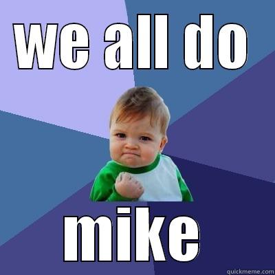 WE ALL DO MIKE Success Kid