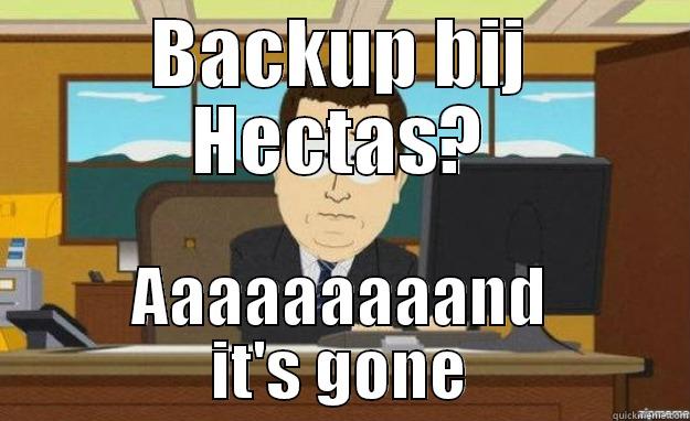 disk weg - BACKUP BIJ HECTAS? AAAAAAAAAND IT'S GONE aaaand its gone