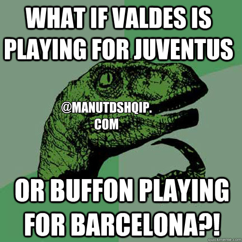 What if Valdes is playing for Juventus Or Buffon playing for Barcelona?! @MANUTDSHQIP.com   Philosoraptor