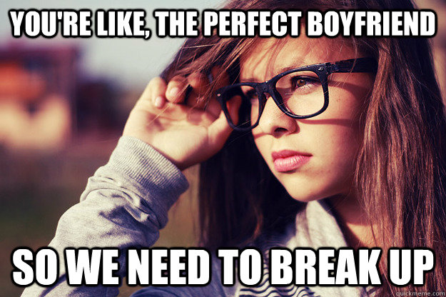 you're like, the perfect boyfriend so we need to break up  Rebound Girlfriend