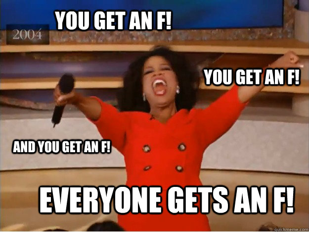 You get an F! everyone gets an F! You get an F! and You get an F! - You get an F! everyone gets an F! You get an F! and You get an F!  oprah you get a car