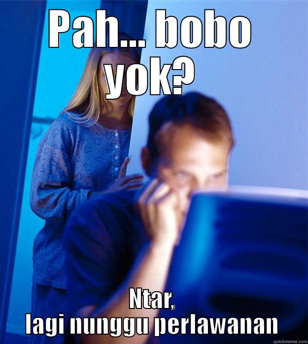 PAH... BOBO YOK? NTAR, LAGI NUNGGU PERLAWANAN Redditors Wife