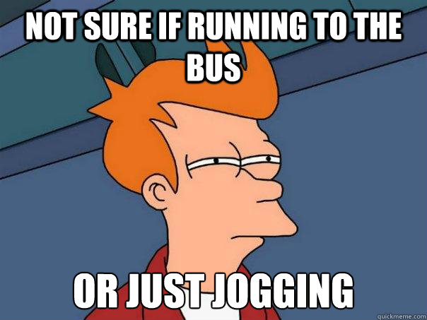 Not sure if running to the bus Or just jogging  Futurama Fry