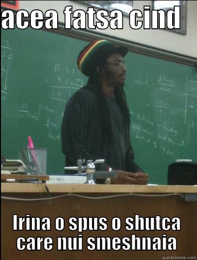 So cute - ACEA FATSA CIND    IRINA O SPUS O SHUTCA CARE NUI SMESHNAIA Rasta Science Teacher