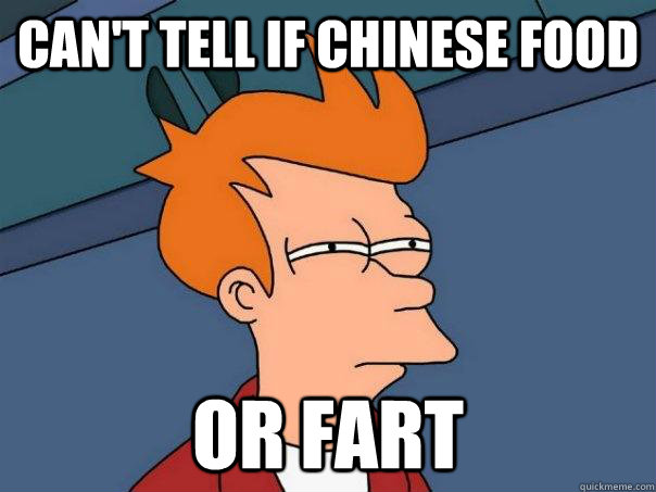 Can't tell if Chinese food or fart - Can't tell if Chinese food or fart  Futurama Fry