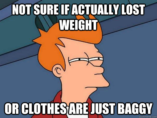 Not sure if actually lost weight Or clothes are just baggy  Futurama Fry