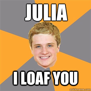 Julia I loaf you  Peeta Mellark