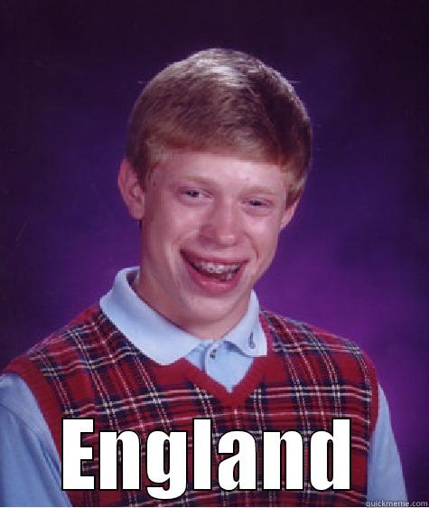 england out of WC -  ENGLAND Bad Luck Brian