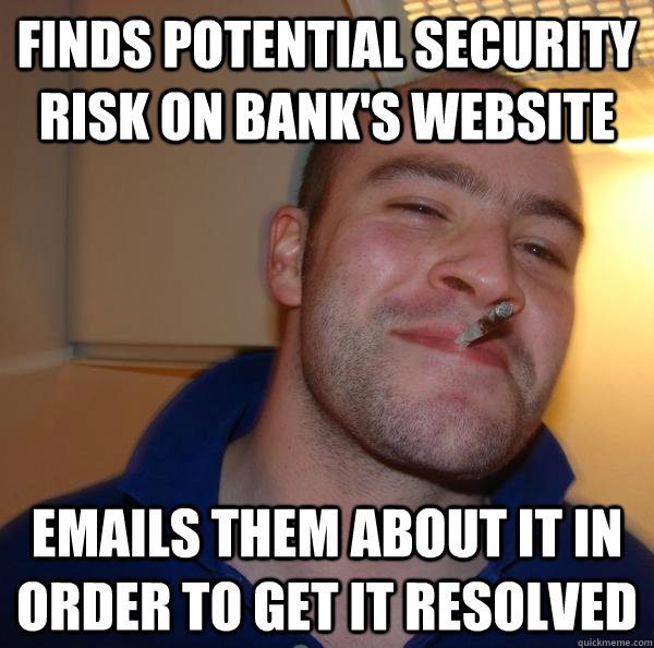 Finds potential security risk on bank's website Emails them about it in order to get it resolved - Finds potential security risk on bank's website Emails them about it in order to get it resolved  Misc