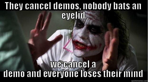 THEY CANCEL DEMOS, NOBODY BATS AN EYELID WE CANCEL A DEMO AND EVERYONE LOSES THEIR MIND Joker Mind Loss