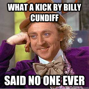 What a kick by Billy Cundiff Said no one ever - What a kick by Billy Cundiff Said no one ever  Condescending Wonka