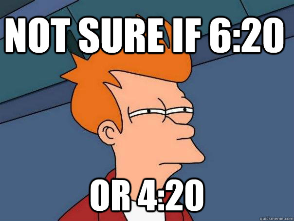 Not sure if 6:20 or 4:20 - Not sure if 6:20 or 4:20  Futurama Fry