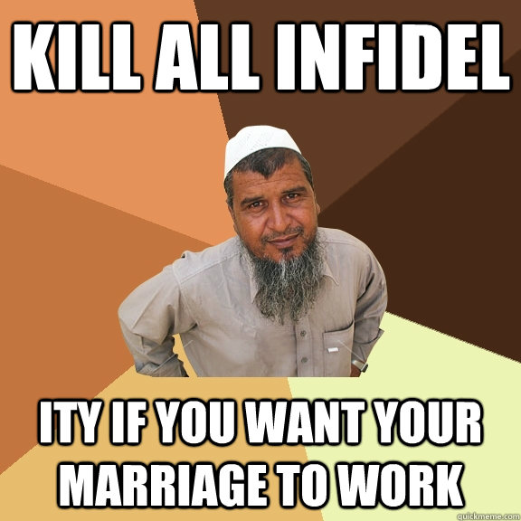 Kill all infidel ity if you want your marriage to work - Kill all infidel ity if you want your marriage to work  Ordinary Muslim Man