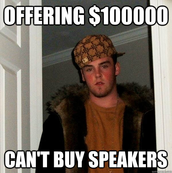 offering $100000 can't buy speakers  Scumbag Steve