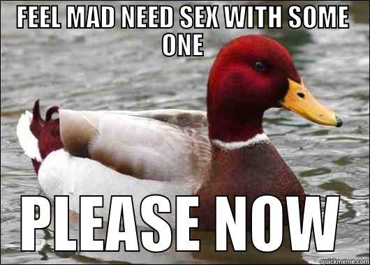 FEEL MAD NEED SEX WITH SOME ONE PLEASE NOW Malicious Advice Mallard