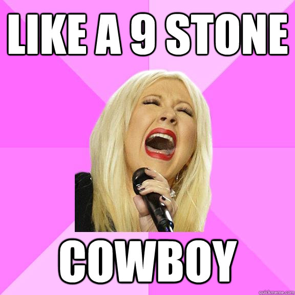 like a 9 stone cowboy  Wrong Lyrics Christina