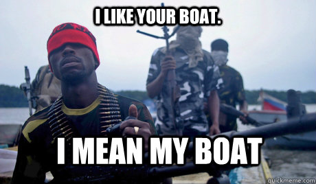 I like your boat. I Mean my boat  